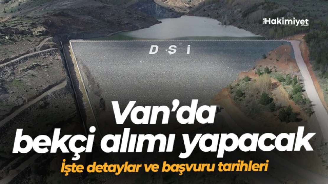 DSİ Van'da bekçi alımı yapacak! Başvuru şartları nelerdir?