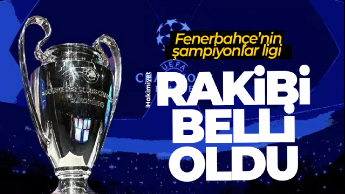 Fenerbahçe'nin UEFA Şampiyonlar ligi rakibi belli oldu