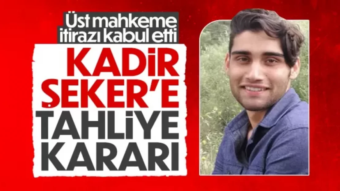 Kadir Şeker'e tahliye kararı