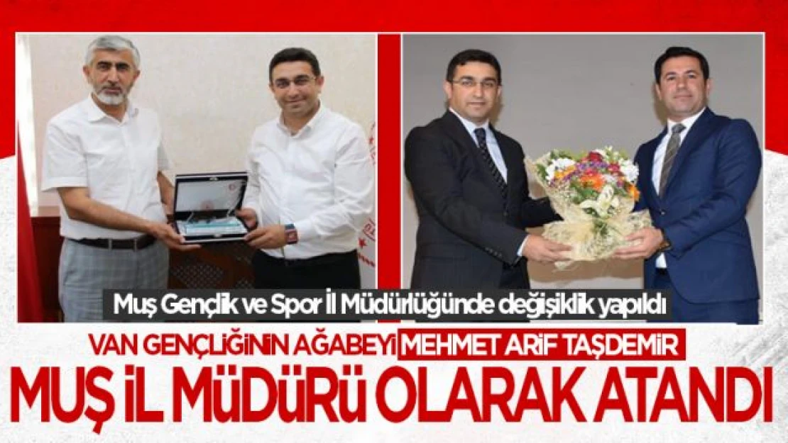 Mehmet Arif Taşdemir Muş Gençlik ve Spor İl Müdürü olarak atandı