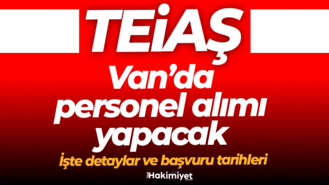 TEİAŞ Van'da Lise Mezunu Kamu Personeli Alımı Yapacak! Tarih Belli Oldu