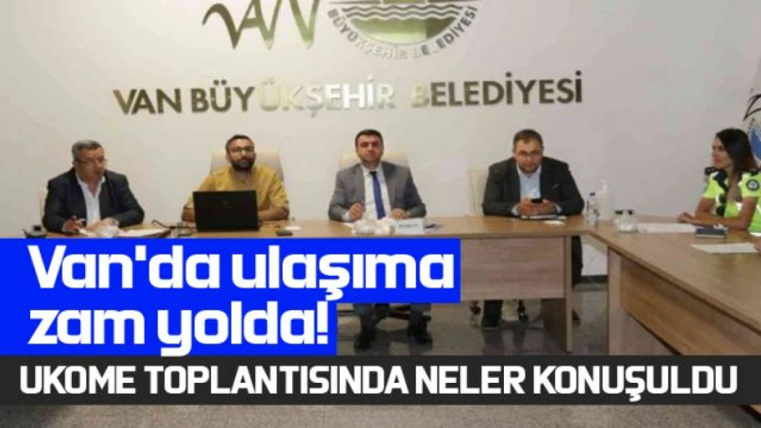 Van'da UKOME toplantısı yapıldı, ulaşıma zam yolda!