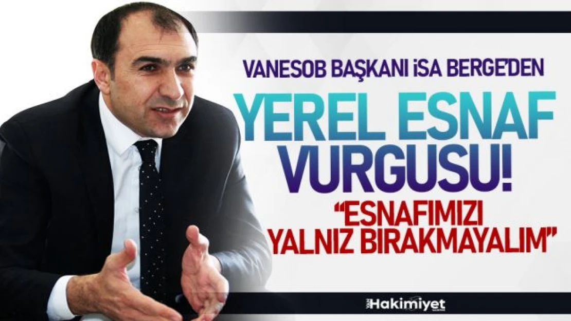 VANESOB Başkanı Berge'den bayramda yerel esnaf çağrısı!