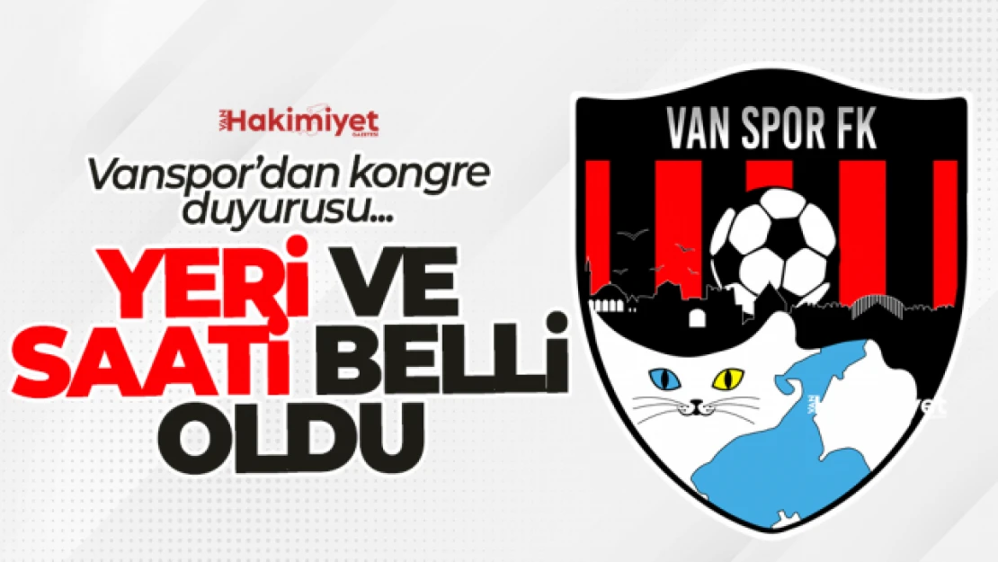 Vanspor'da 20 Temmuz'da yapılacak kongrenin yeri ve saati belli oldu