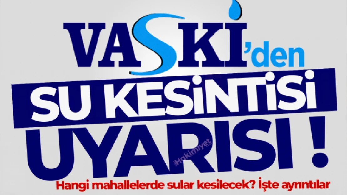 VASKİ, Van'da su kesintisi yaşanacağını duyurdu