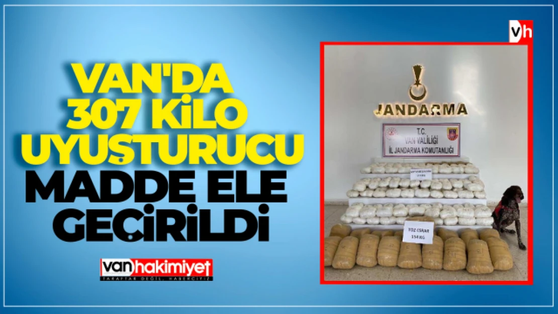 Van'da 307 kilo uyuşturucu madde ele geçirildi