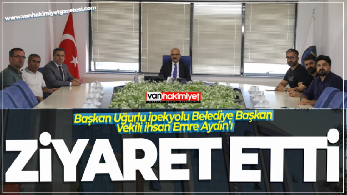 Başkan Uğurlu İpekyolu Belediye Başkan Vekili İhsan Emre Aydın'ı Ziyaret Etti