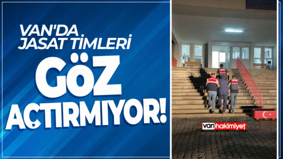 Van'da JASAT timleri göz açtırmıyor!