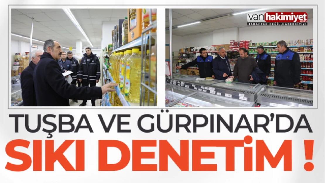 Gürpınar ve Tuşba'da fahiş fiyat denetimi yapıldı!