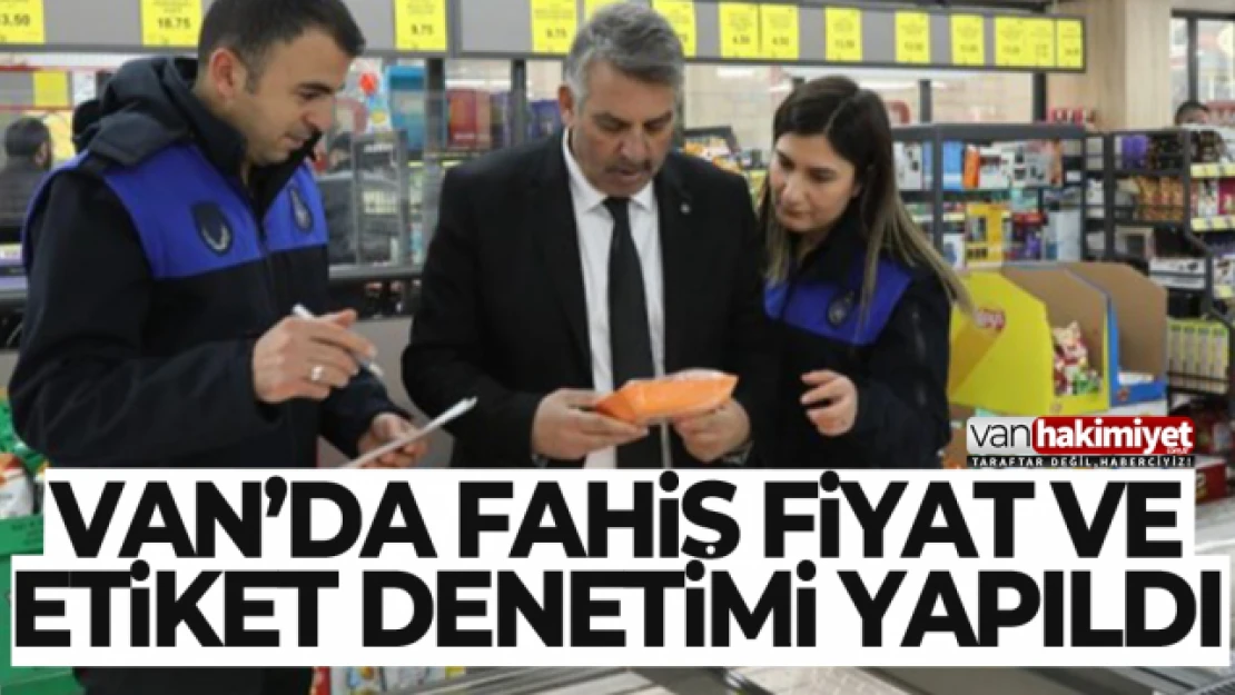 Van'da fahiş fiyat ve etiket denetimi yapıldı