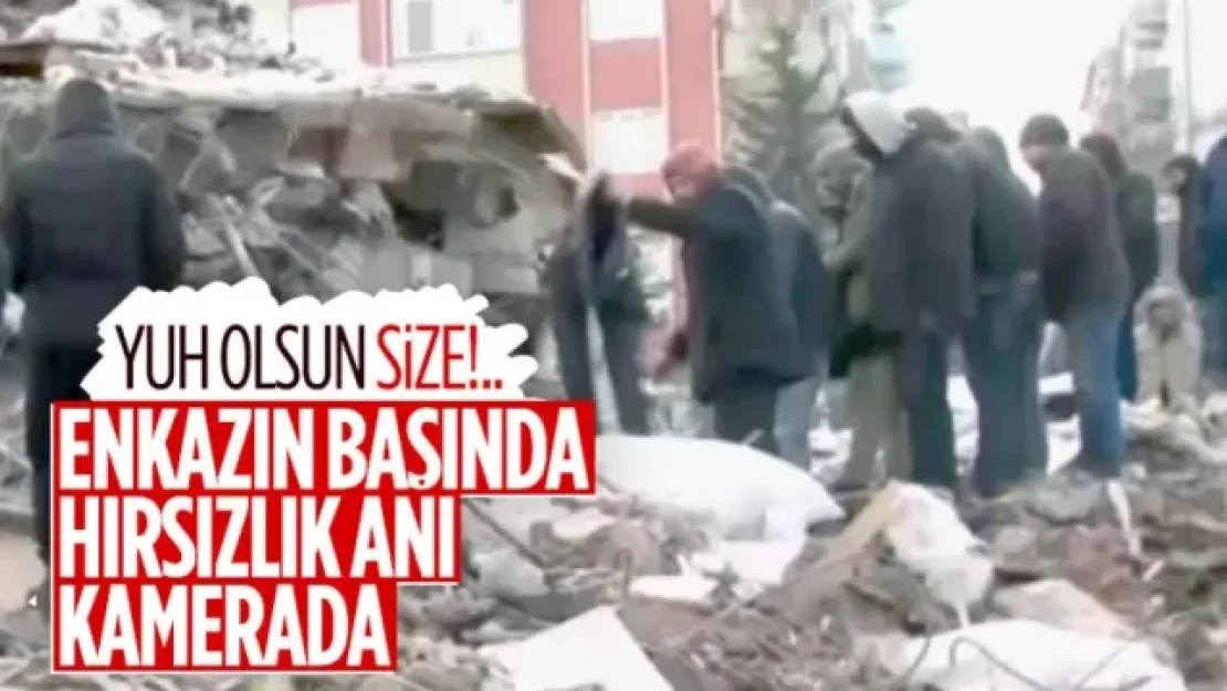 Adıyaman'da enkaz başında hırsızlık anı kameraya yansıdı