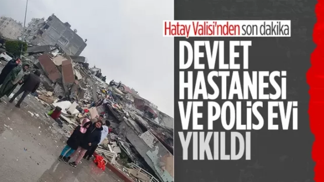 Hatay'da polisevleri ve devlet hastaneleri yıkıldı