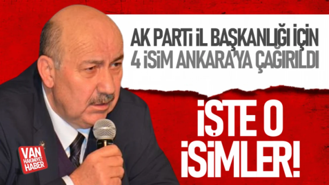 Ak Parti Van İl Başkanlığı için 4 isim genel merkeze davet edildi! İşte o isimler...