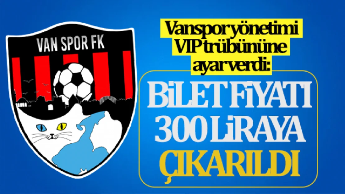 Vanspor FK, bilet fiyatlarını 300 liraya çıkardı