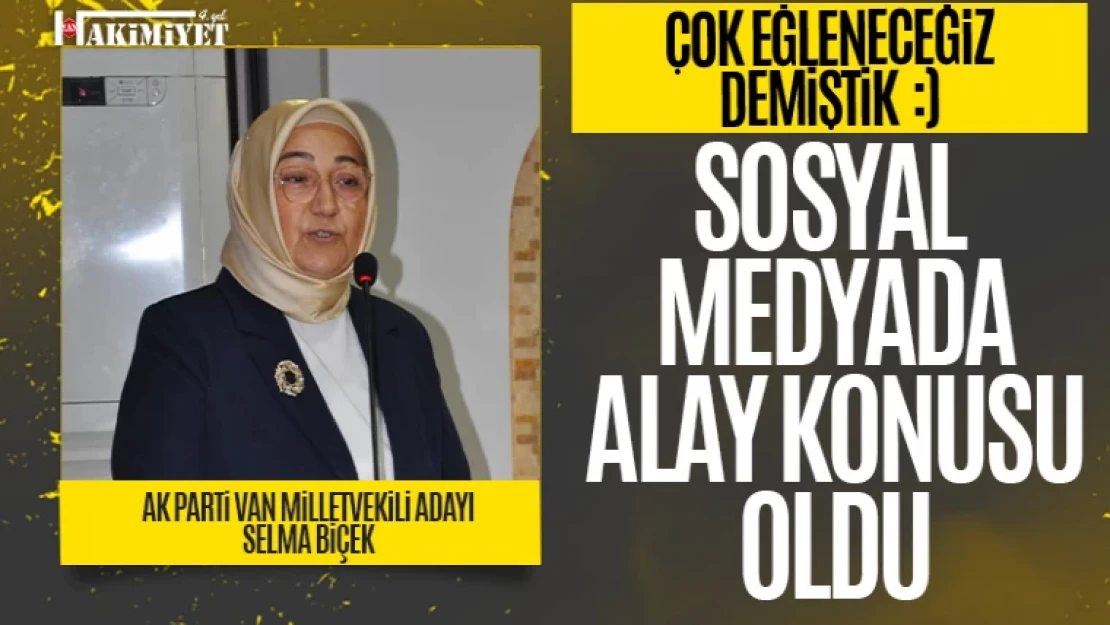 AK Parti Van Milletvekili Adayı Selma Biçek sosyal medyada alay konusu oldu