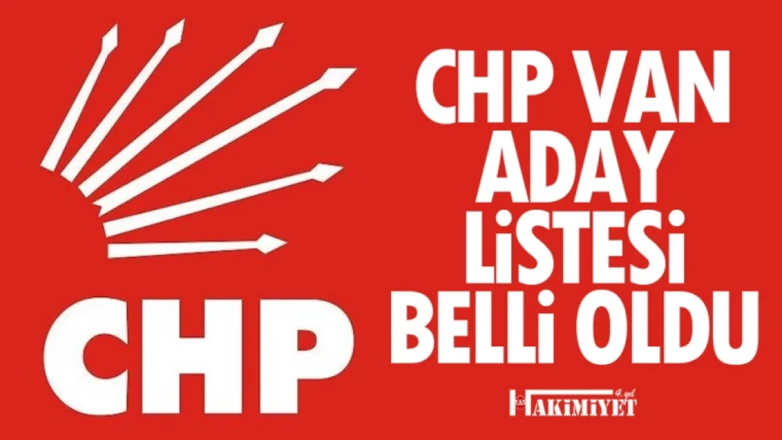 CHP Van Milletvekili aday listesi belli oldu! İşte aday listesi...