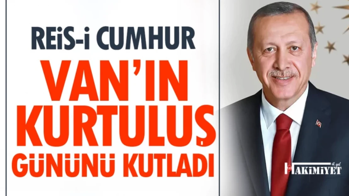 Cumhurbaşkanı Erdoğan, 2 Nisan Van'ın kurtuluş yıldönümü kutladı