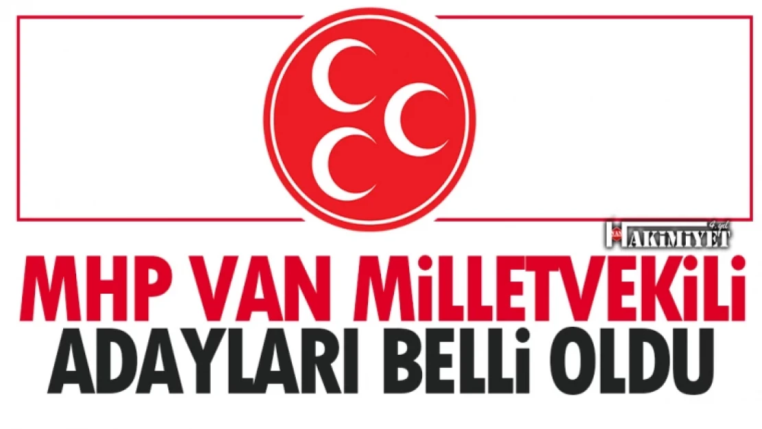 MHP Van Milletvekili adayları belli oldu!