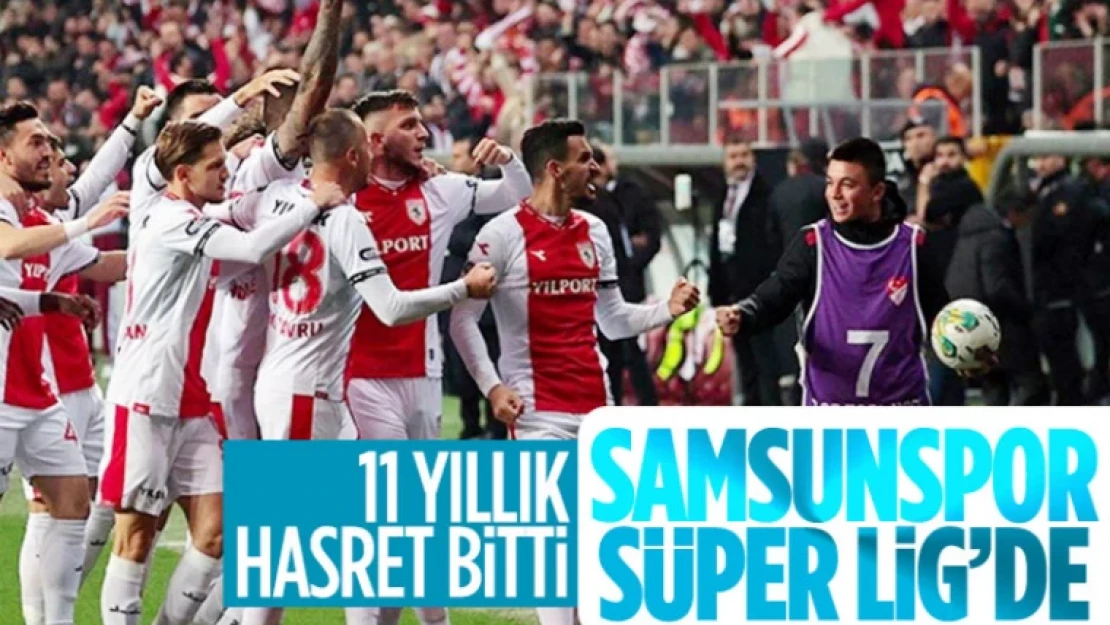 Samsunspor Süper Lig'e yükseldi! 11 yıllık hasret sona erdi