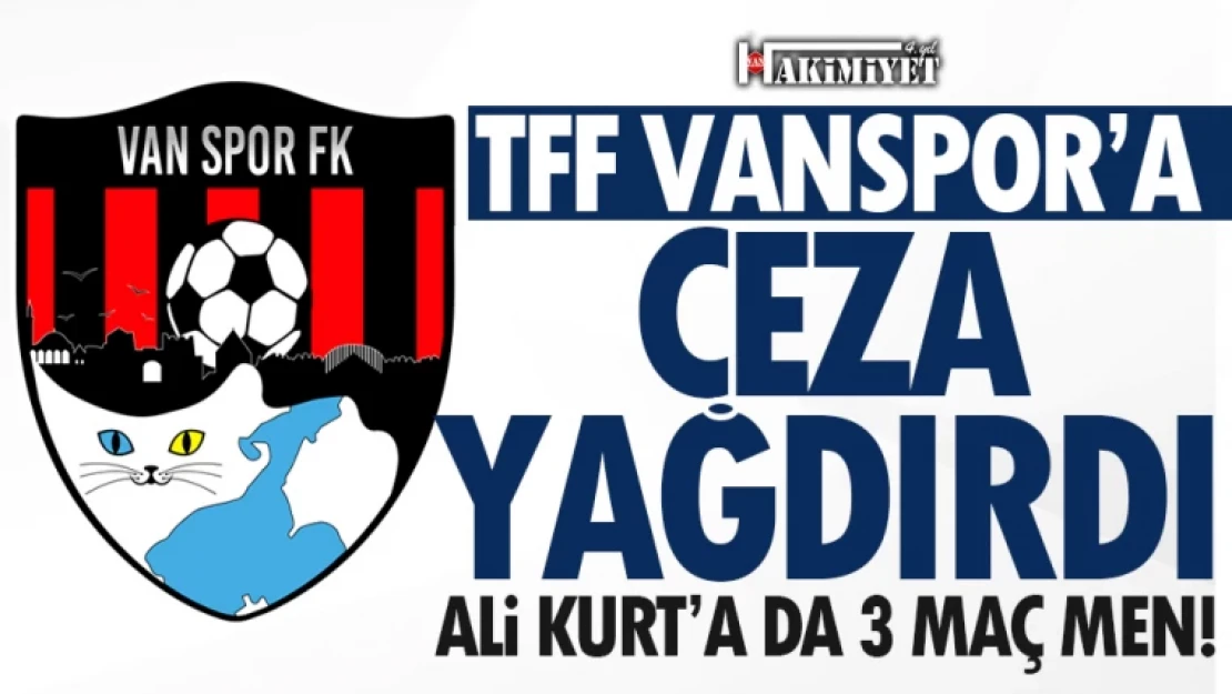 TFF, Vanspor ve Ali Kurt'a ceza yağdırdı!