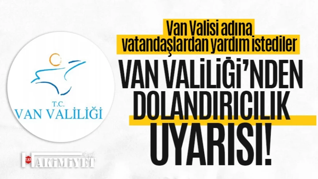 Van Valiliği'nden dolandırıcılık uyarısı!