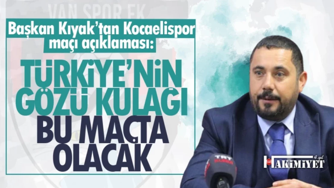 Vanspor Başkanı Feyat Kıyak'tan Kocaelispor maçı açıklaması