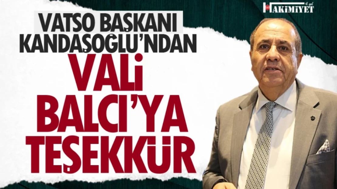 VATSO Başkanı Kandaşoğlu'ndan Vali Balcı'ya teşekkür