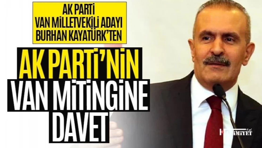 Van Milletvekili Adayı Burhan Kayatürk'ten mitinge davet