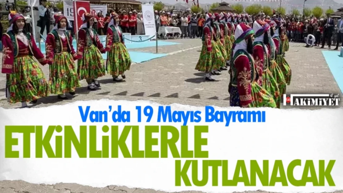 Van'da 19 Mayıs Bayramı etkinliklerle kutlanacak