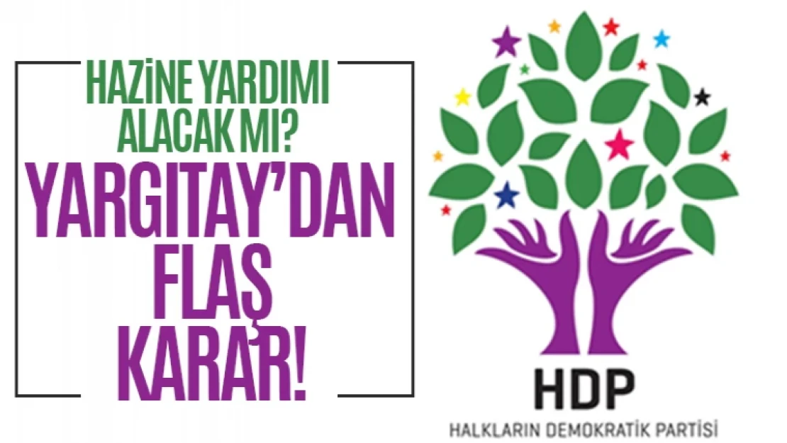 HDP hazine yardımı alacak mı? Yargıtay'dan flaş karar!