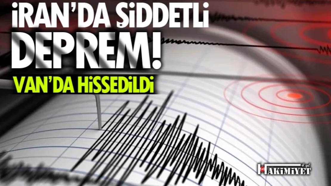 İran'da şiddetli deprem! Van'da da hissedildi