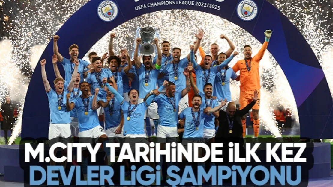 Manchester City, Şampiyonlar Ligi şampiyonu oldu