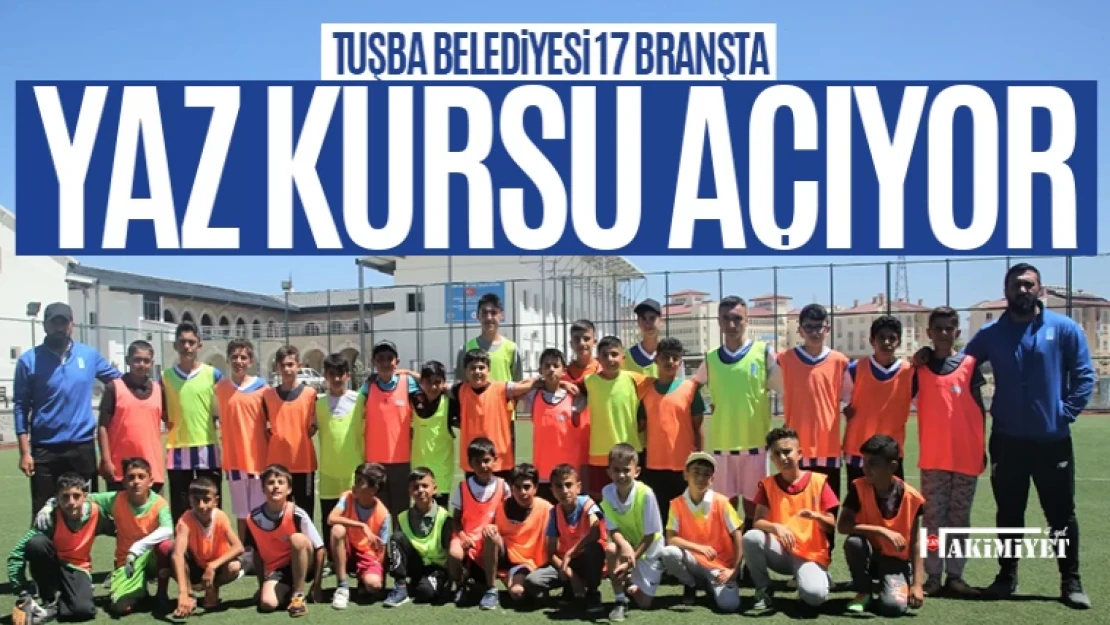 Tuşba Belediyesi 17 branşta yaz kursu açıyor