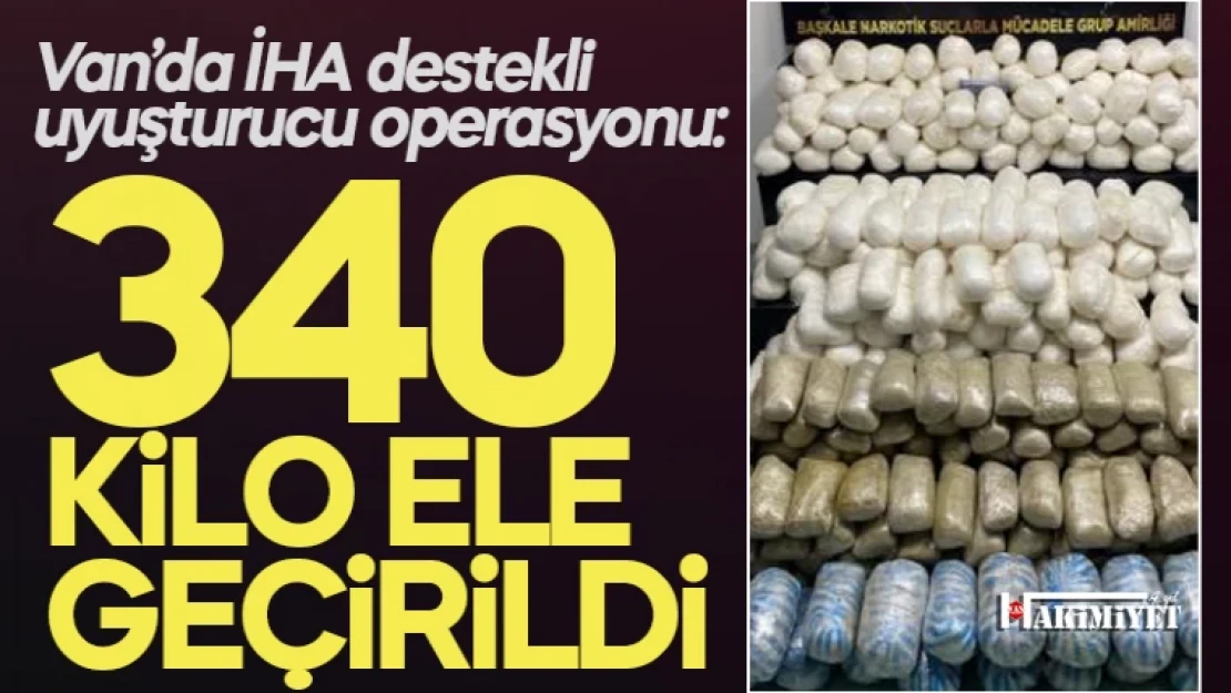 Van'da 340 kilo uyuşturucu ele geçirildi