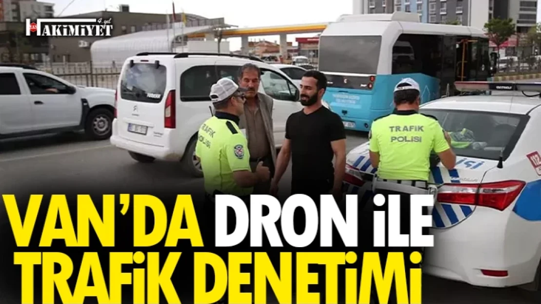 Van'da dron destekli trafik denetimi yapıldı