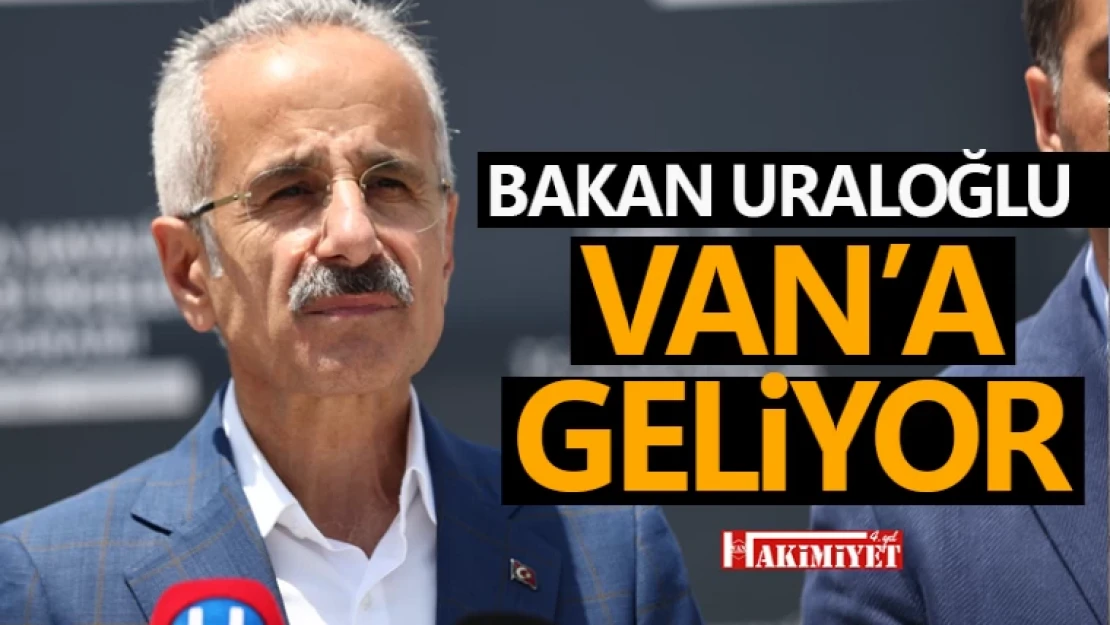 Bakan Uraloğlu Van'a geliyor