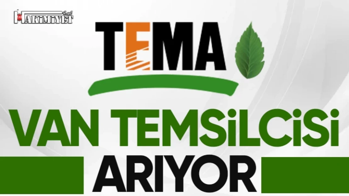 TEMA Vakfı Van temsilcisi arıyor! İşte başvuru tarihi ve şartları