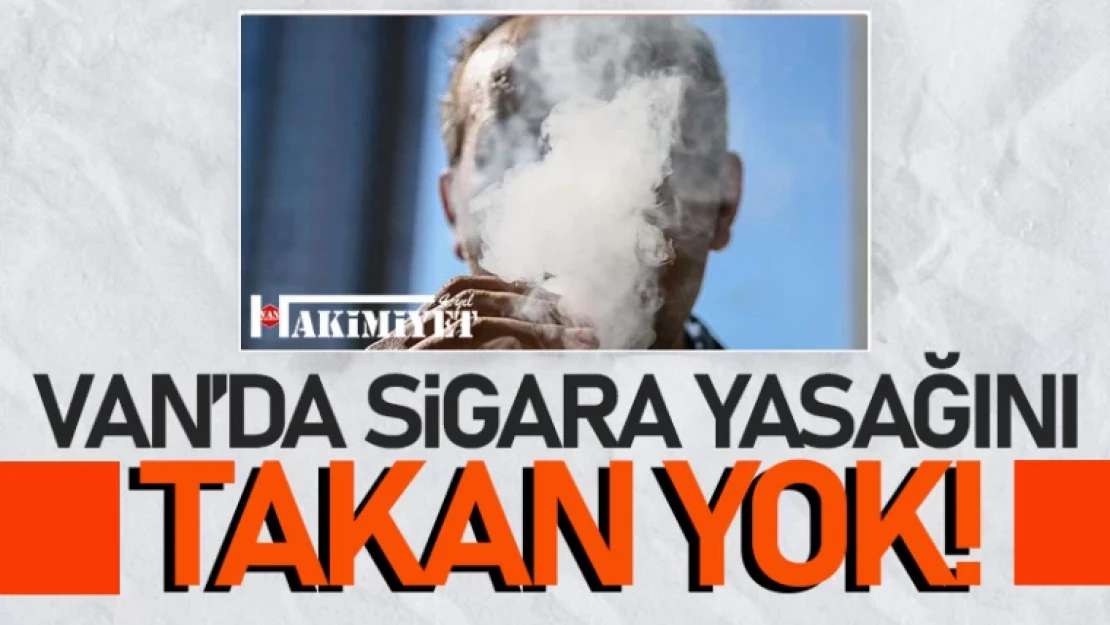 Van'da sigara yasağını dinleyen yok!