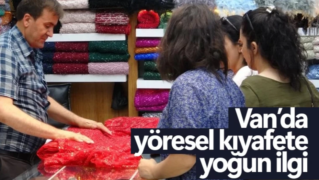 Van'da yöresel kıyafetlere yoğun ilgi