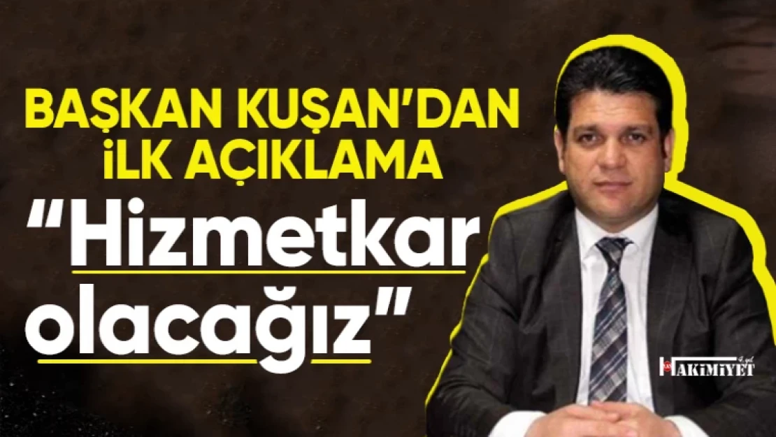 Başkan Yavuz Kuşan'dan ilk açıklama: 'Millete hizmetkar olacağız'