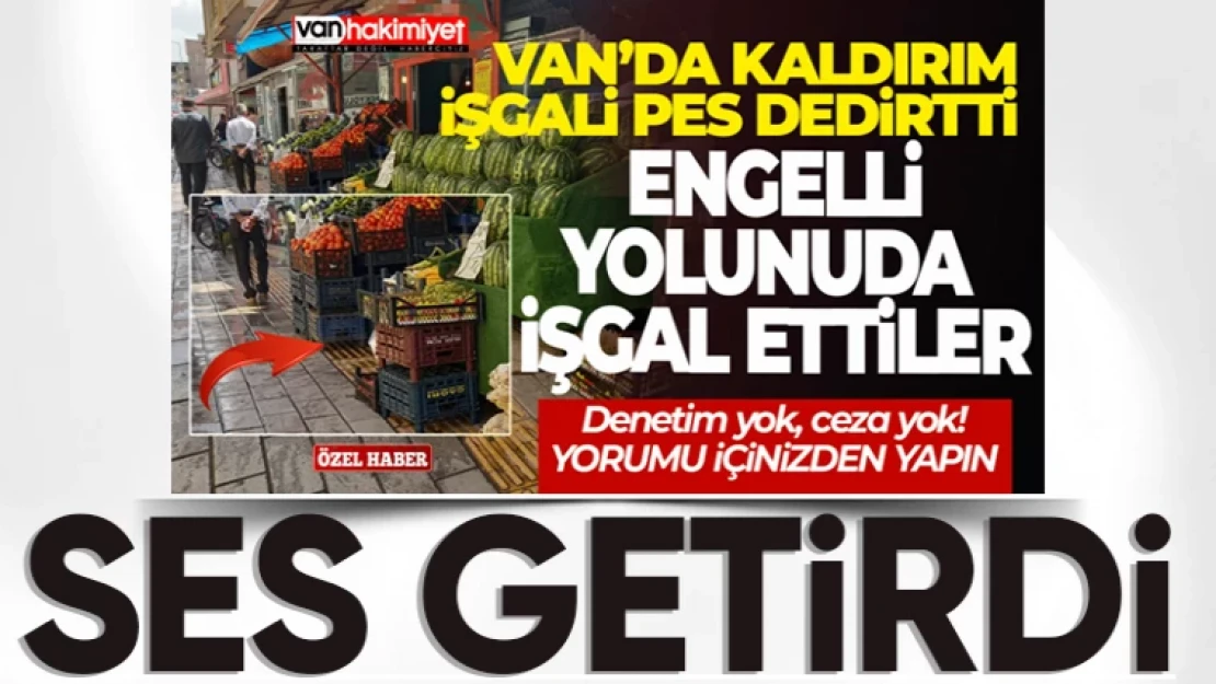 Çağrılar karşılık buldu: Van'da kaldırım işgalleri bitiyor!