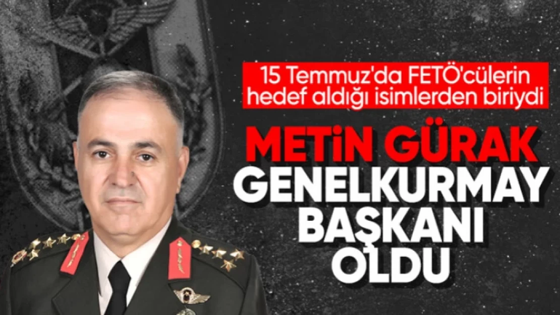 Metin Gürak Genelkurmay Başkanı oldu