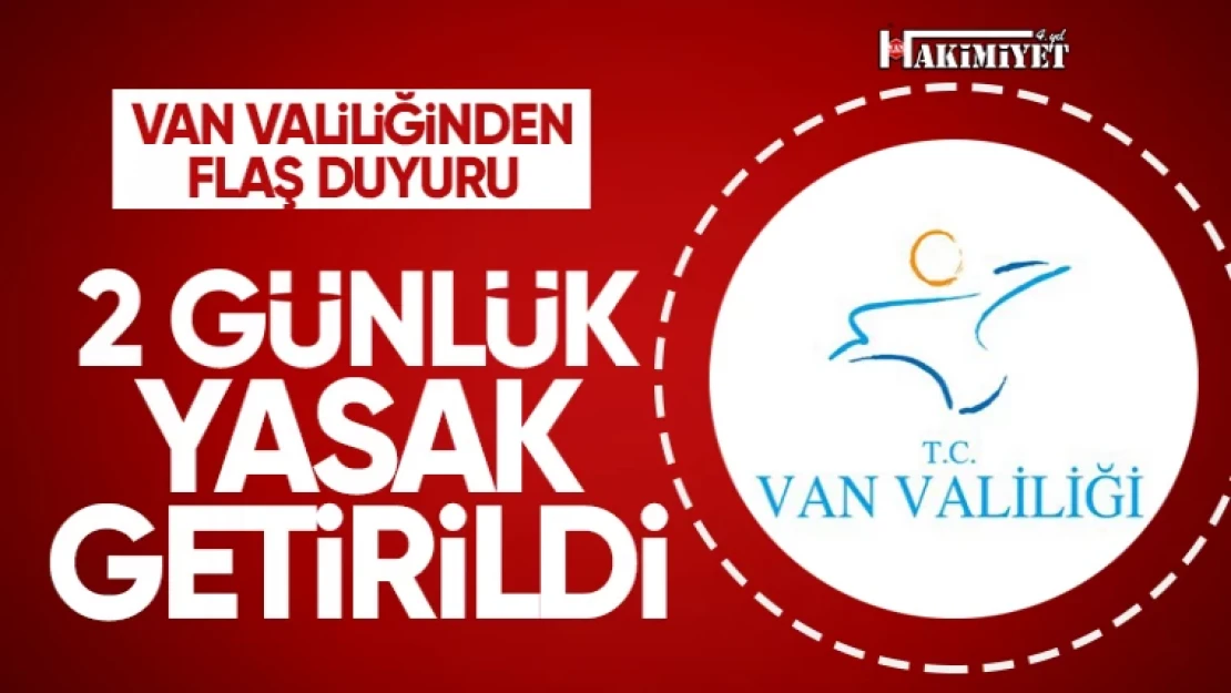 Van'da 2 günlük yasak ilan edildi