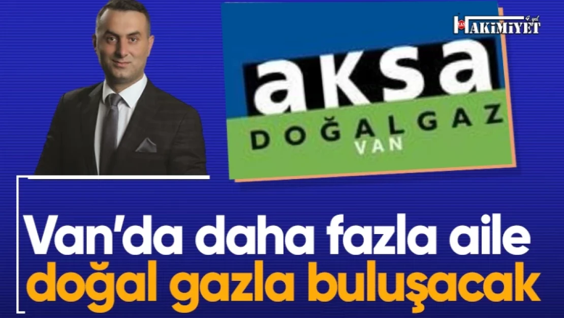 Van'da daha fazla aile doğal gazla buluşacak