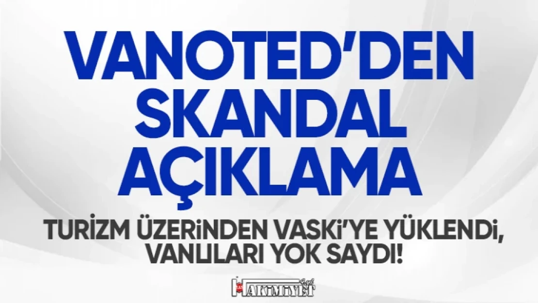 VANOTED'den skandal açıklama!