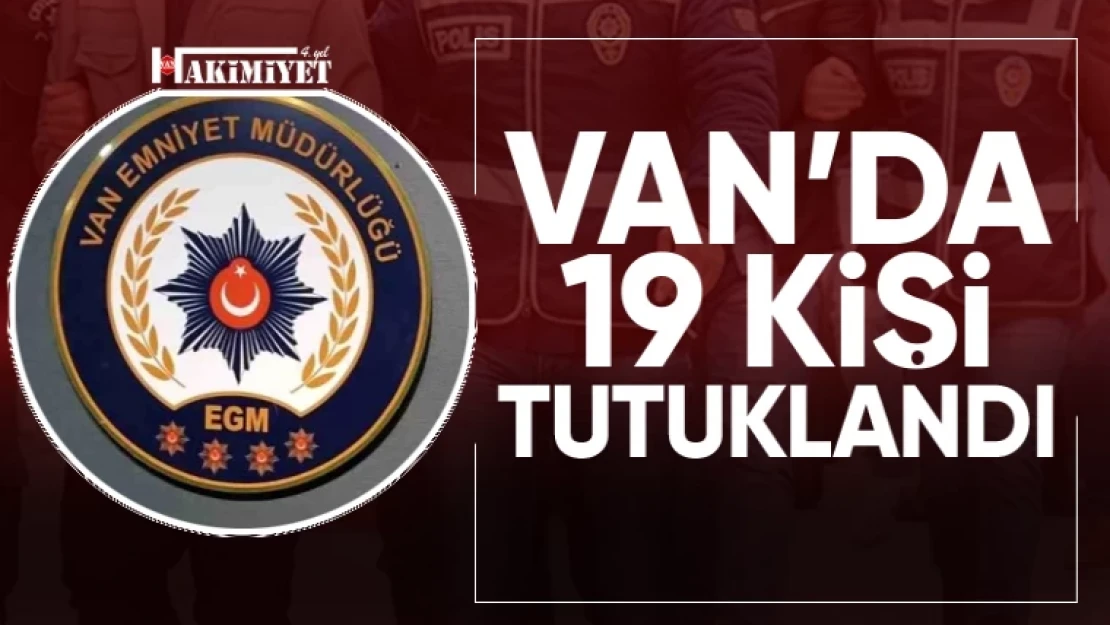 Son dakika... Van'da 19 kişi tutuklandı