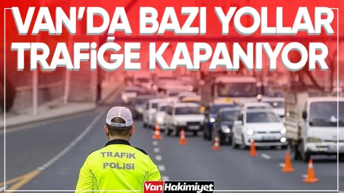 Valilik Duyurdu, Bazı Caddeler Trafiğe Kapatılacak