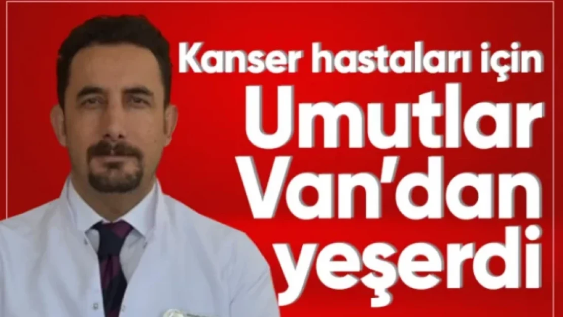 Van'da yapılan araştırma kanser hastaları için umut oldu