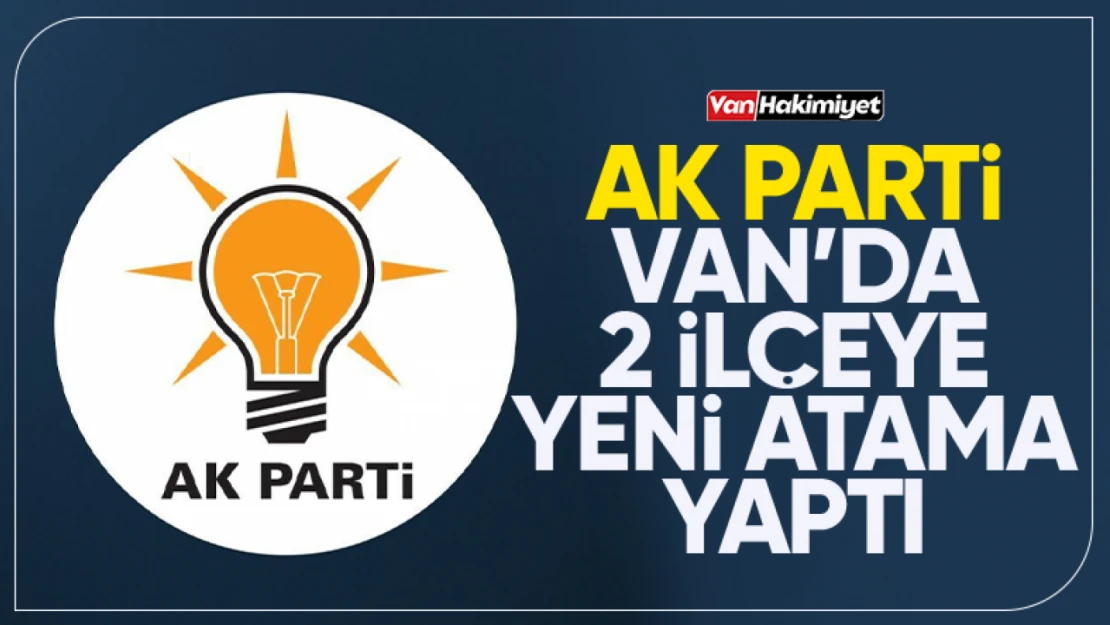 AK Parti'den Gürpınar ve Saray'a flaş atama!