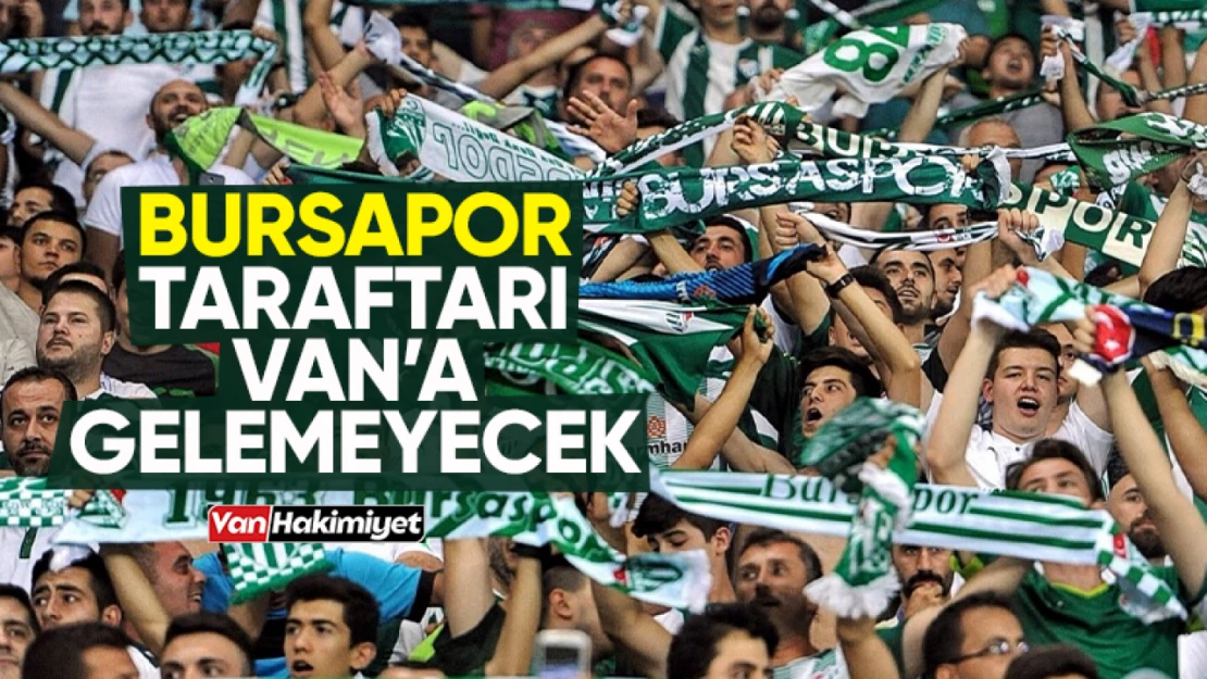 Bursaspor taraftarı Van'a alınmayacak!